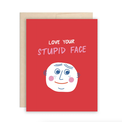 Love Your Stupid Face Card
